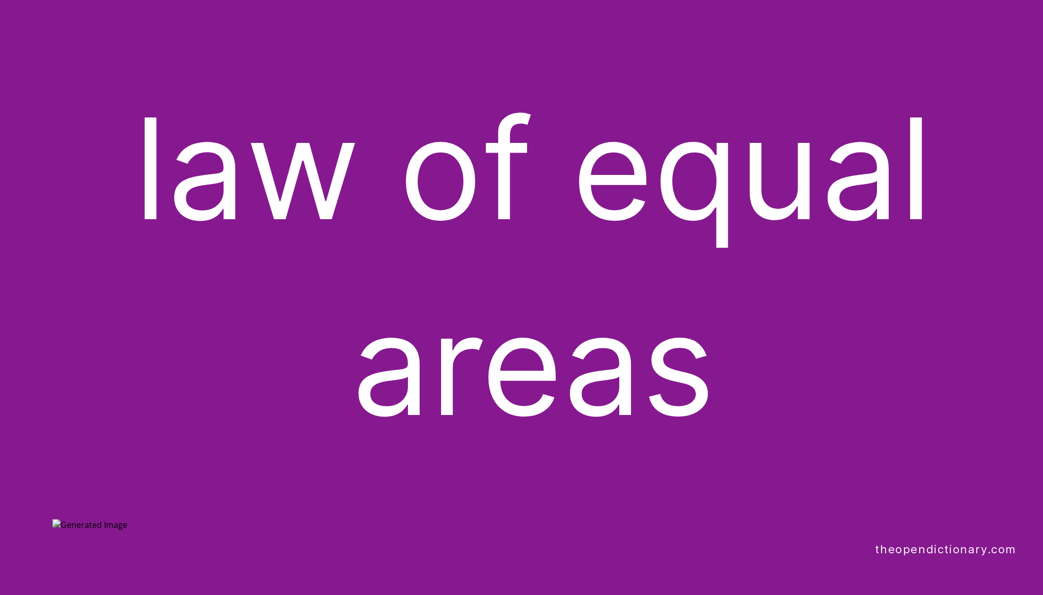 Law of equal areas Meaning of Law of equal areas Definition of Law